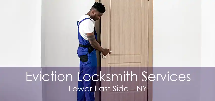 Eviction Locksmith Services Lower East Side - NY