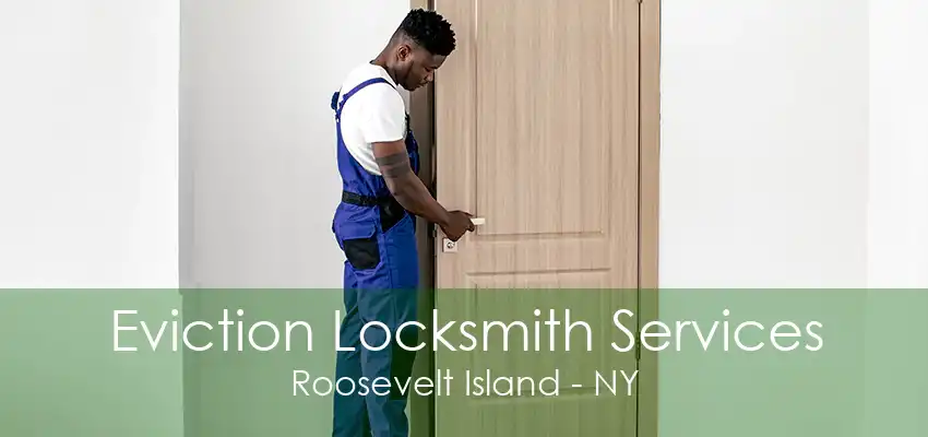 Eviction Locksmith Services Roosevelt Island - NY