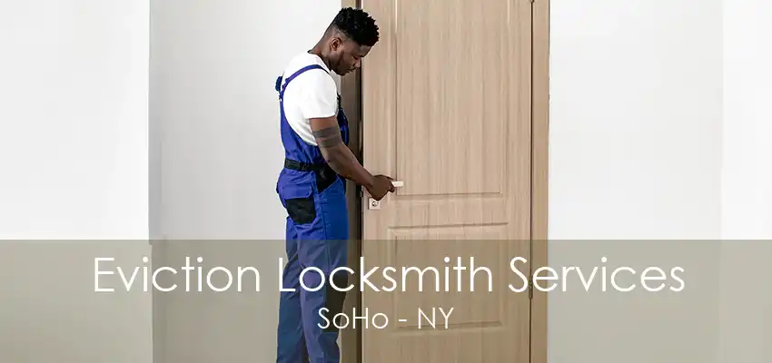 Eviction Locksmith Services SoHo - NY