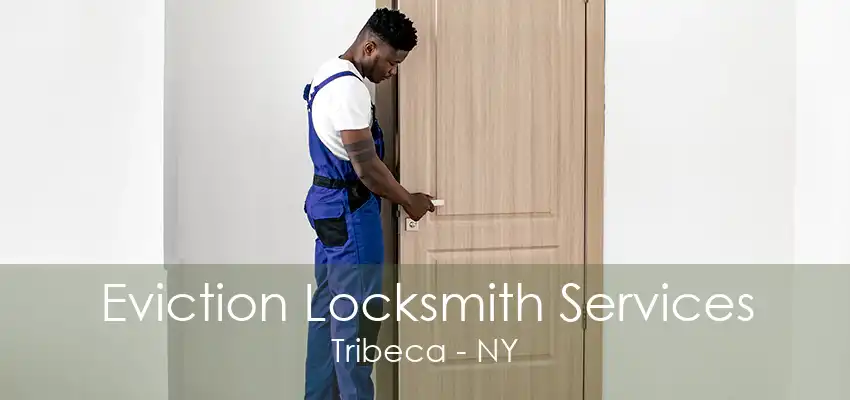 Eviction Locksmith Services Tribeca - NY