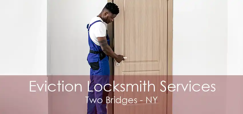 Eviction Locksmith Services Two Bridges - NY