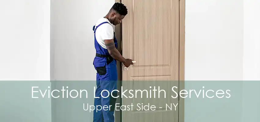 Eviction Locksmith Services Upper East Side - NY