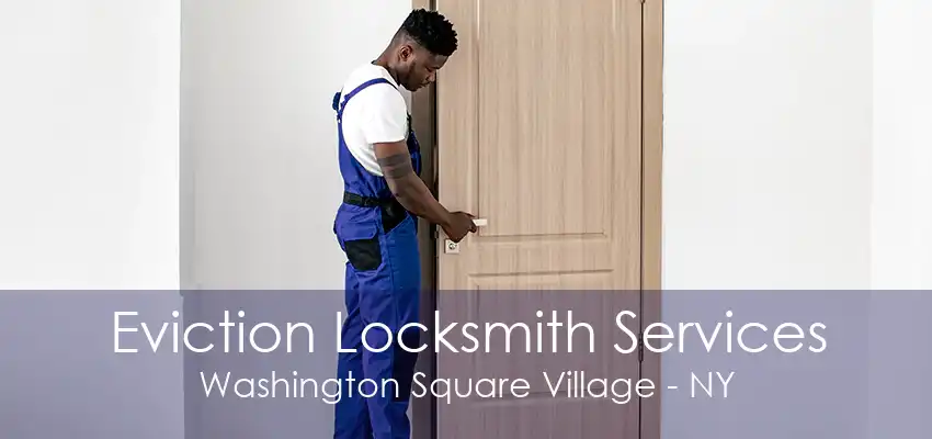 Eviction Locksmith Services Washington Square Village - NY