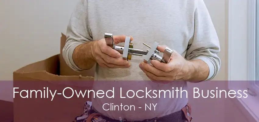 Family-Owned Locksmith Business Clinton - NY