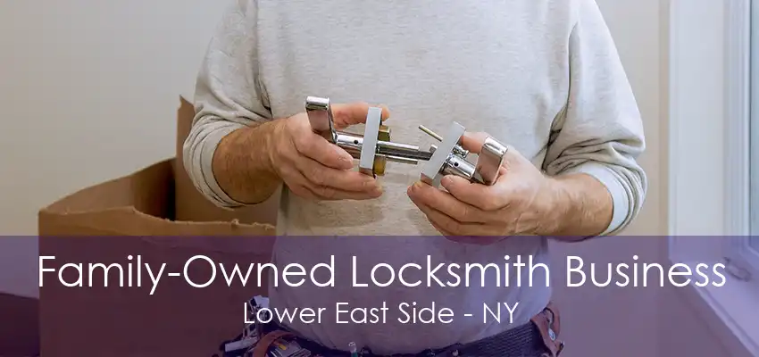 Family-Owned Locksmith Business Lower East Side - NY