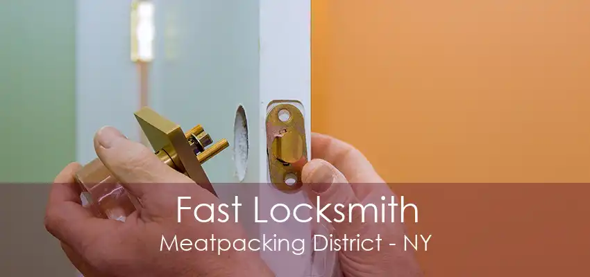 Fast Locksmith Meatpacking District - NY