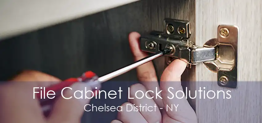 File Cabinet Lock Solutions Chelsea District - NY