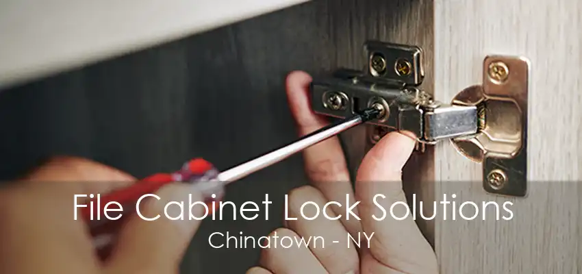 File Cabinet Lock Solutions Chinatown - NY