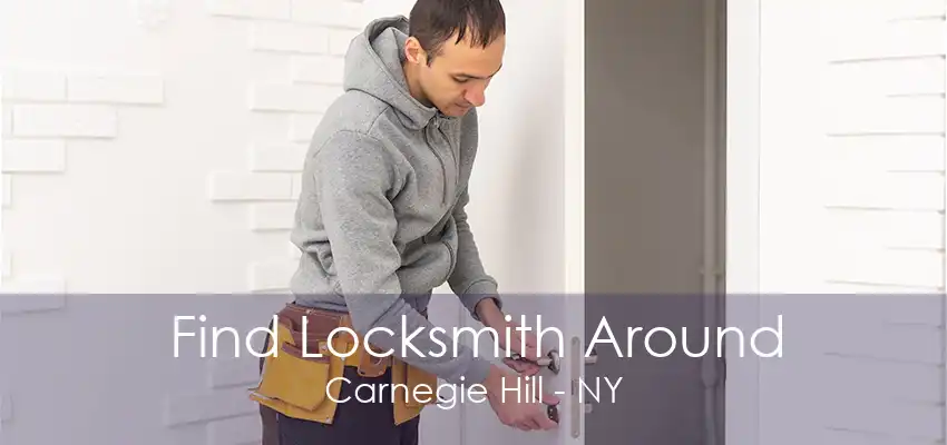 Find Locksmith Around Carnegie Hill - NY