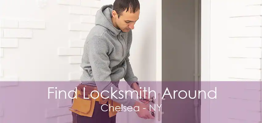 Find Locksmith Around Chelsea - NY