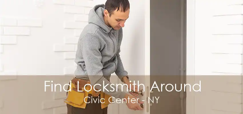 Find Locksmith Around Civic Center - NY