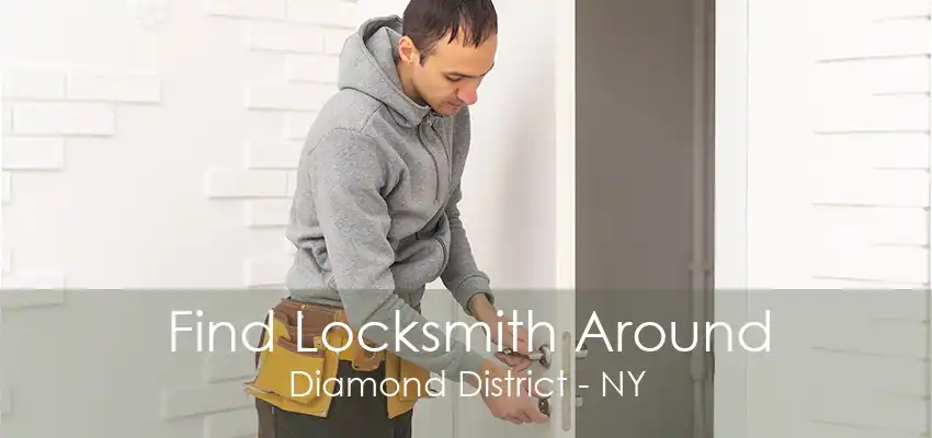 Find Locksmith Around Diamond District - NY