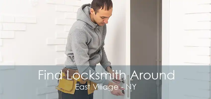 Find Locksmith Around East Village - NY