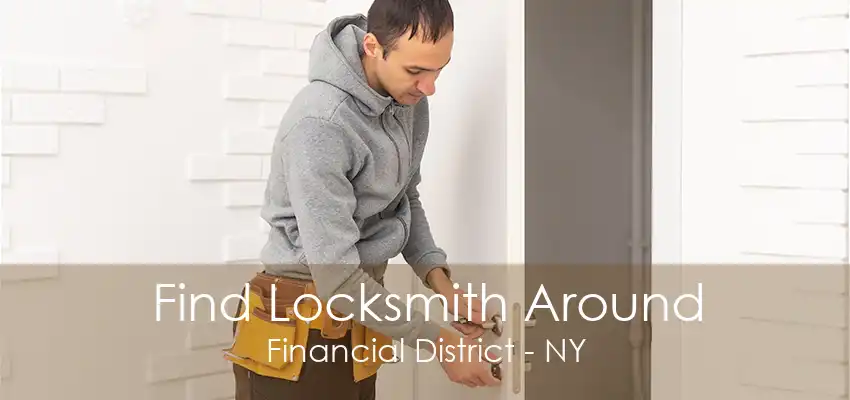 Find Locksmith Around Financial District - NY