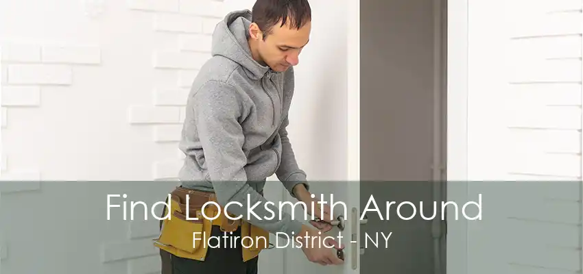 Find Locksmith Around Flatiron District - NY