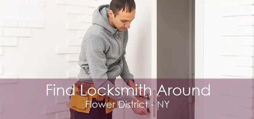 Find Locksmith Around Flower District - NY