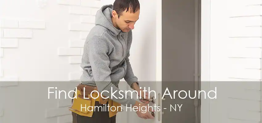 Find Locksmith Around Hamilton Heights - NY