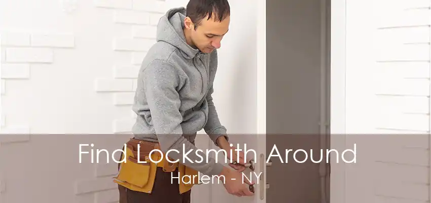 Find Locksmith Around Harlem - NY