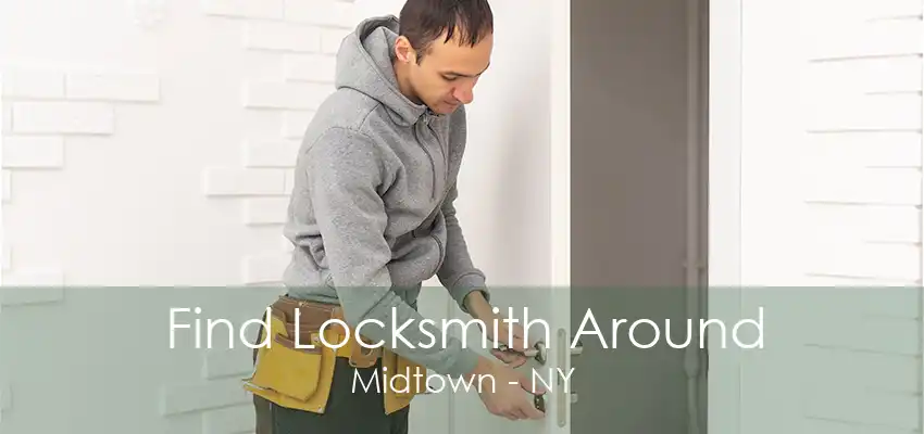 Find Locksmith Around Midtown - NY