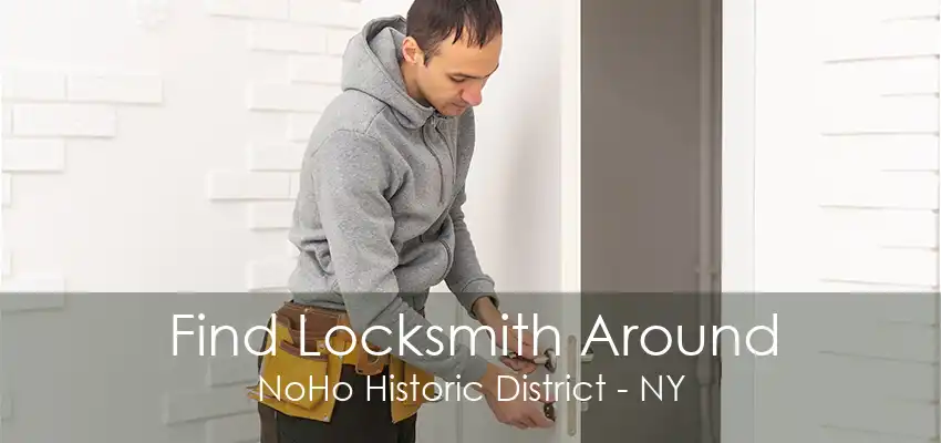 Find Locksmith Around NoHo Historic District - NY