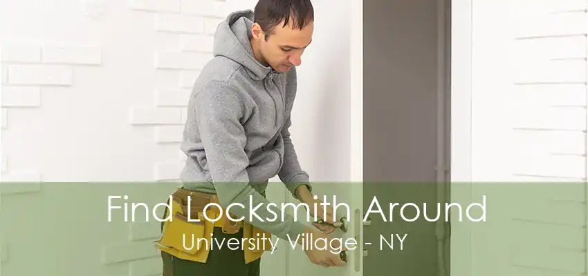 Find Locksmith Around University Village - NY