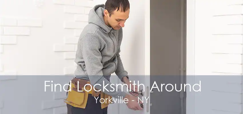 Find Locksmith Around Yorkville - NY