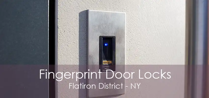 Fingerprint Door Locks Flatiron District - NY