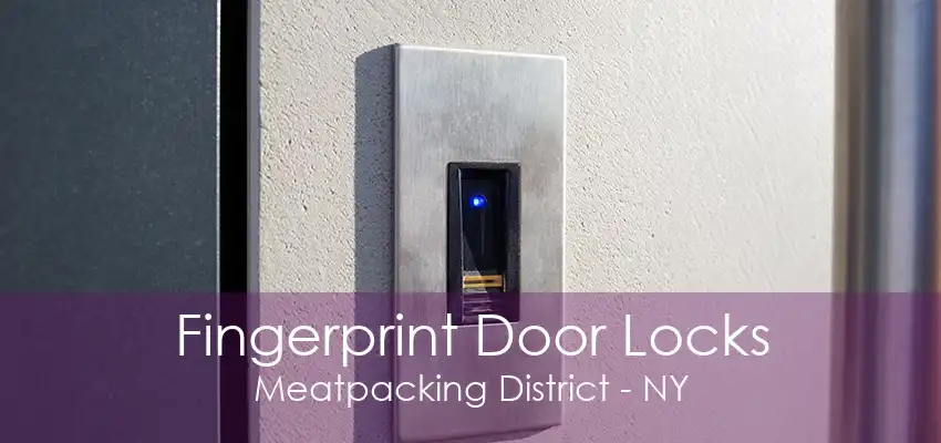 Fingerprint Door Locks Meatpacking District - NY