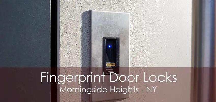 Fingerprint Door Locks Morningside Heights - NY