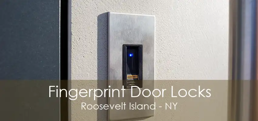 Fingerprint Door Locks Roosevelt Island - NY