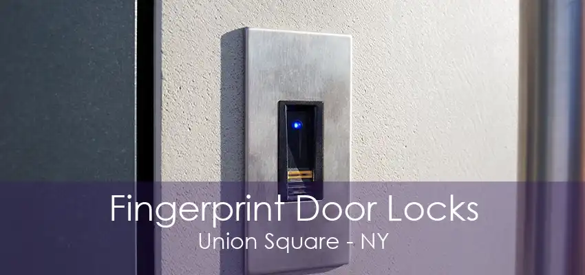 Fingerprint Door Locks Union Square - NY