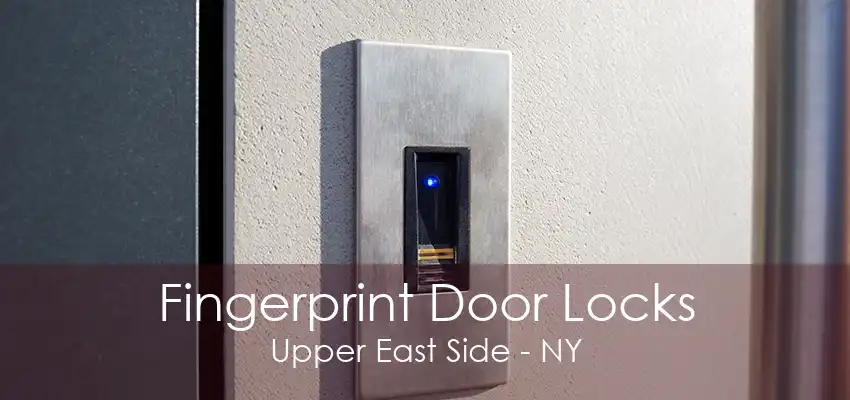 Fingerprint Door Locks Upper East Side - NY