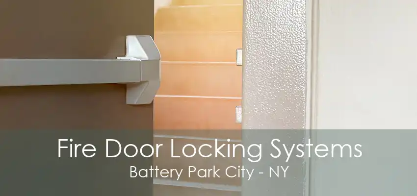 Fire Door Locking Systems Battery Park City - NY