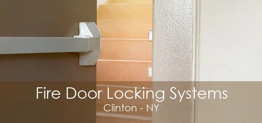 Fire Door Locking Systems Clinton - NY