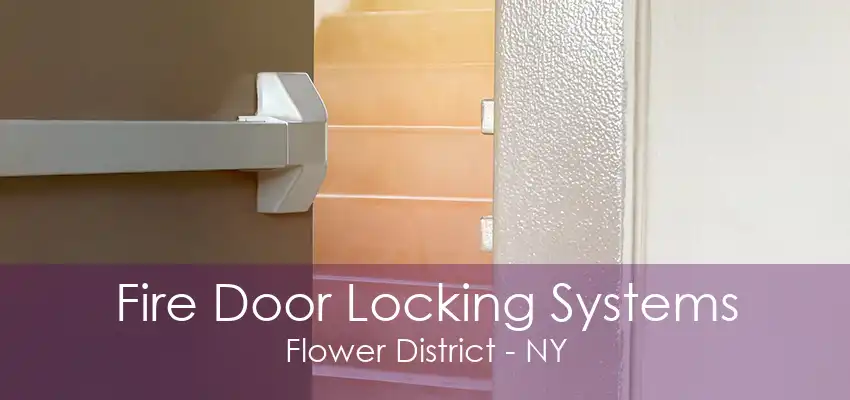 Fire Door Locking Systems Flower District - NY