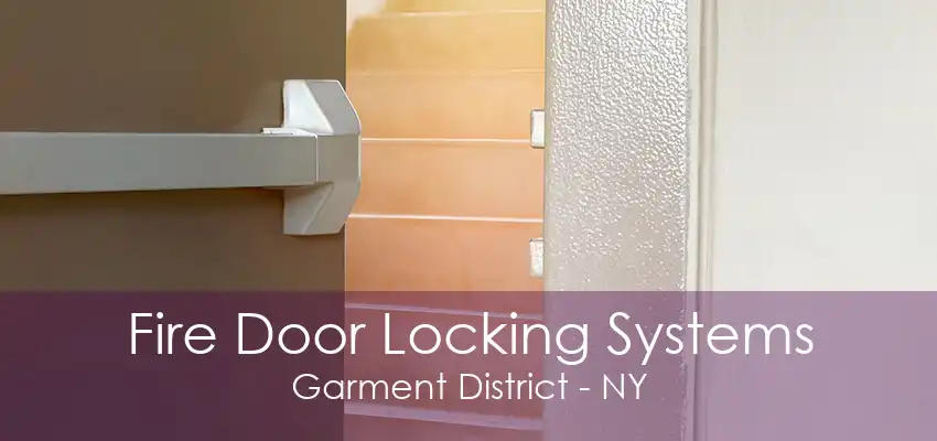 Fire Door Locking Systems Garment District - NY