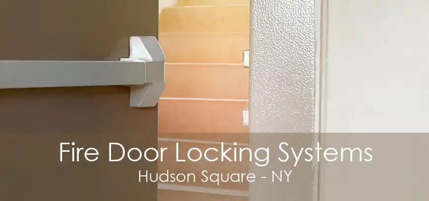 Fire Door Locking Systems Hudson Square - NY