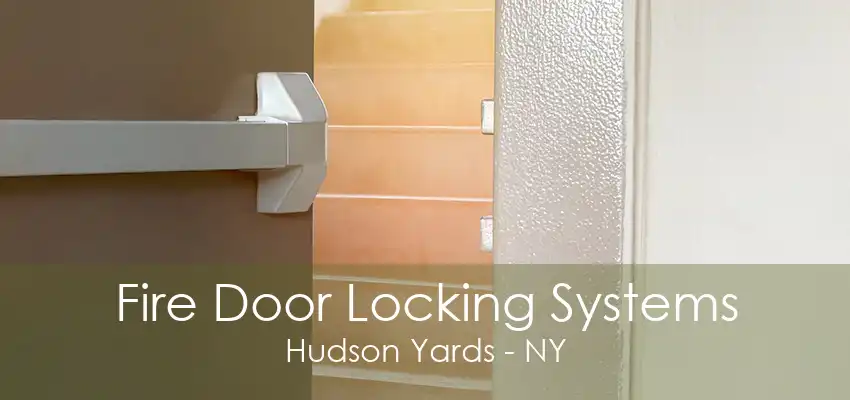 Fire Door Locking Systems Hudson Yards - NY