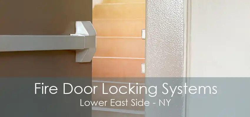 Fire Door Locking Systems Lower East Side - NY