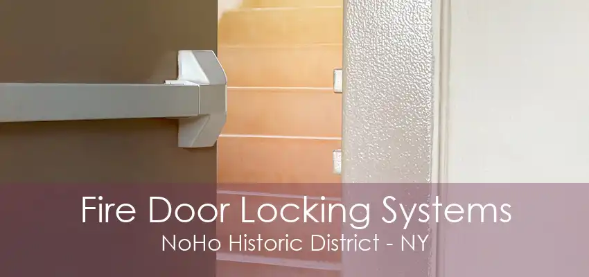 Fire Door Locking Systems NoHo Historic District - NY