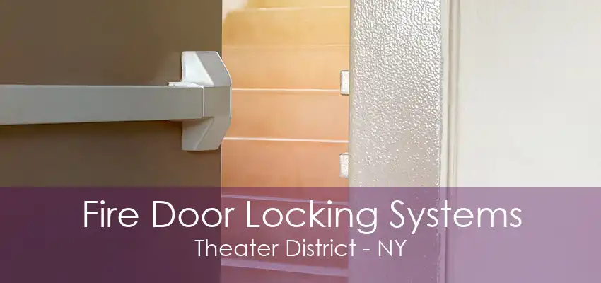 Fire Door Locking Systems Theater District - NY