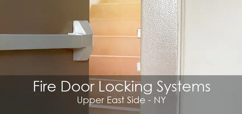 Fire Door Locking Systems Upper East Side - NY