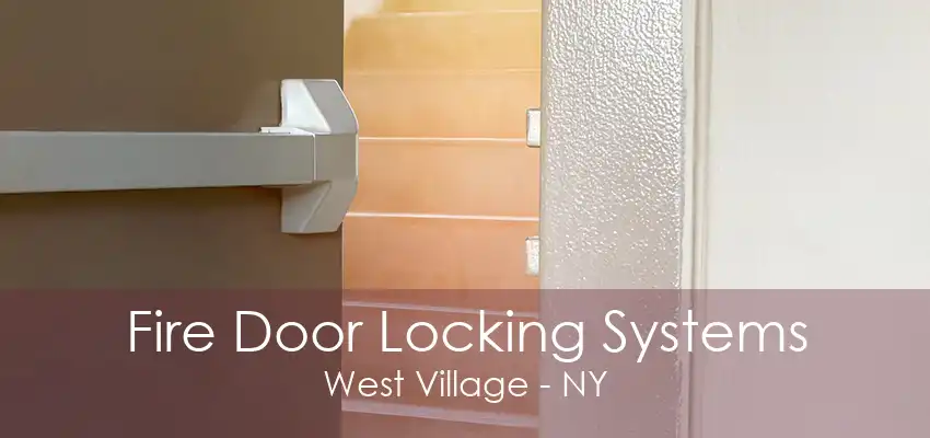 Fire Door Locking Systems West Village - NY