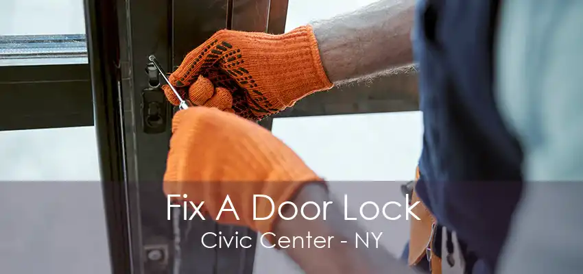 Fix A Door Lock Civic Center - NY