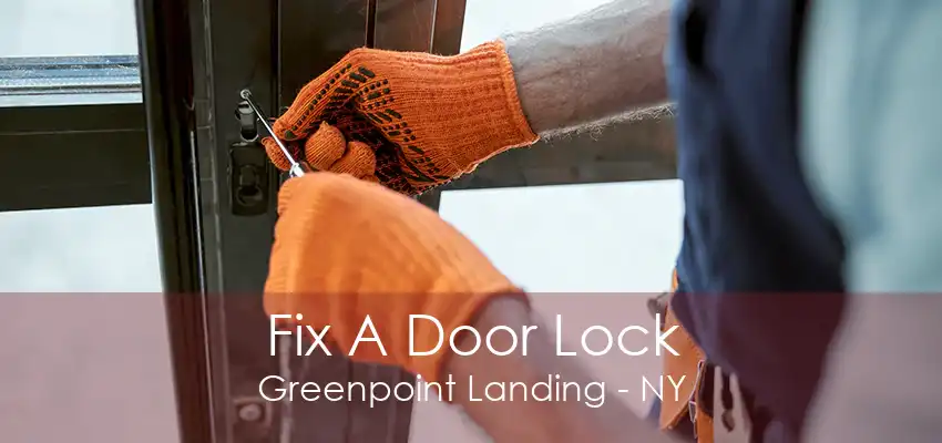 Fix A Door Lock Greenpoint Landing - NY