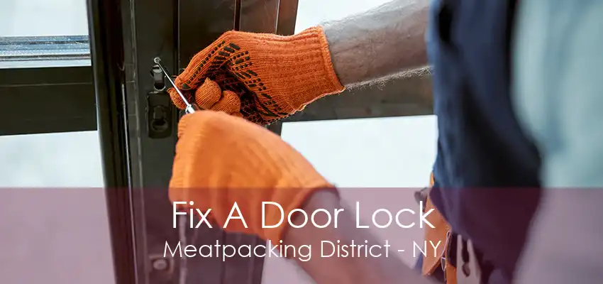 Fix A Door Lock Meatpacking District - NY