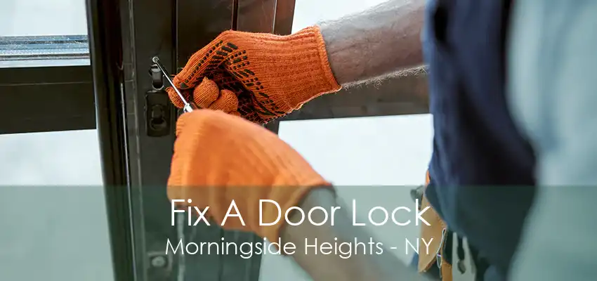 Fix A Door Lock Morningside Heights - NY