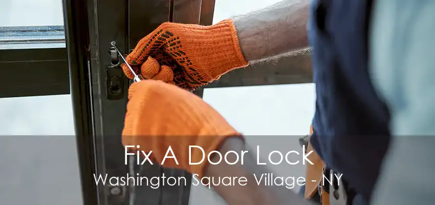 Fix A Door Lock Washington Square Village - NY