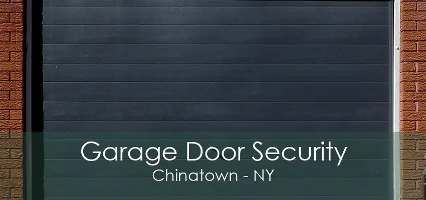 Garage Door Security Chinatown - NY