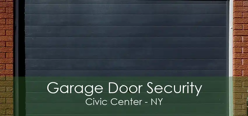 Garage Door Security Civic Center - NY